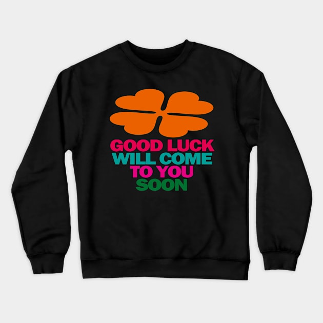 Good Luck Crewneck Sweatshirt by EunsooLee